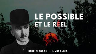 Le possible et le réel  H Bergson  livre audio [upl. by Eirojram716]