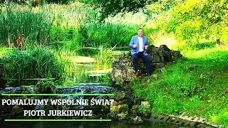 POMALUJMY WSPÓLNIE ŚWIAT  Piotr Jurkiewicz [upl. by Siravat]