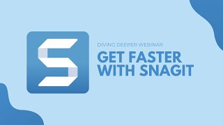 Diving Deeper into Snagit Get Faster with Snagit [upl. by Ennove]