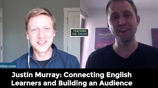 Interview with Justin Murray Teaching English Online and Connecting English Learners [upl. by Zingg]