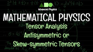 Mathematical Physics  Tensor Analysis  Antisymmetric or Skewsymmetric Tensors [upl. by Kabob]