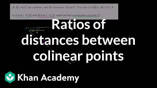 Ratios of distances between colinear points  Analytic geometry  Geometry  Khan Academy [upl. by Ahsiek]