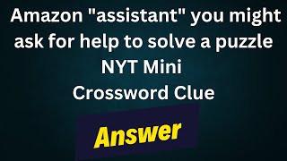 Amazon quotassistantquot you might ask for help to solve a puzzle NYT Crossword Clue [upl. by Maxa]