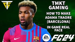 EA FC 24  How To Make Adama Traore Barcelona  In Game Real Face [upl. by Orestes]