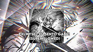 PXLWYSE  Eu Sento Gabu Super Slowed [upl. by Ardnuahs]