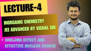 Lecture4 Shielding Effect and effective nuclear charge Jee Advanced By Vishal Sir [upl. by Aihsekan]