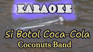 quotSi Botol CocaColaquot  KARAOKE  Coconuts Band [upl. by Fawne]