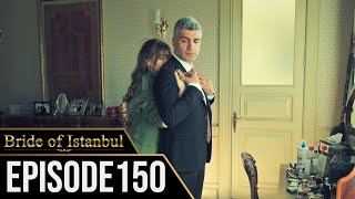 Bride of Istanbul  Episode 150 English Subtitles  Istanbullu Gelin [upl. by Larue311]