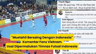 quotMustahil Bersaing Dengan Indonesiaquot Komentar Fans Vietnam Usai Dipermalukan Timnas Futsal Indonesia [upl. by Lemkul]