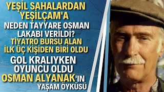 OSMAN ALYANAK KİMDİR Oralet Osmanın Kısa Yaşam Öyküsü [upl. by Gaby]