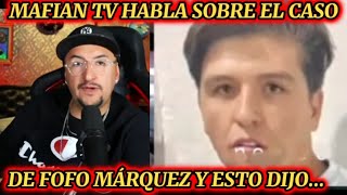 Mafian TV ROMPE el SILENCIO sobre el caso de FOFO MÁRQUEZ [upl. by Letta]