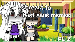 Underlust react to Lust sans memes pt2 ByTrashyBag Content [upl. by Butler189]