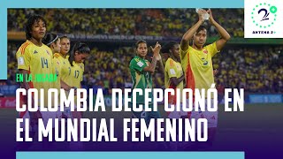 La Selección Colombia femenina sub 20 dejó una gran decepción [upl. by Rohpotsirhc]