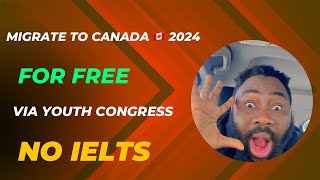 Migrate to Canada 🇨🇦 2024 For free Via Canada youth congress NO IELTS [upl. by Delwin]