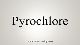 How To Say Pyrochlore [upl. by Zsazsa]