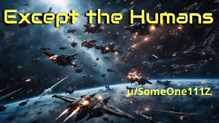 HFY Reddit Stories  Except the Humans [upl. by Wilkie]