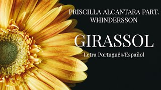 PRISCILLA ALCANTARA PART WHINDERSSON NUNES  GIRASSOL  LETRA  PORTUGUÊSESPAÑOL [upl. by Bright]