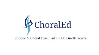 ChoralEd Episode 6 Choral Tone Part 1  Dr Giselle Wyers [upl. by Notluf]