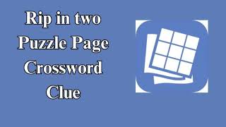 Rip in two Puzzle Page Crossword Clue [upl. by Ardnosac]