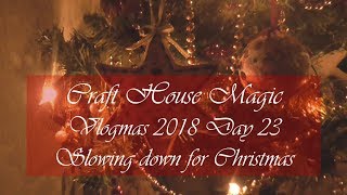 Vlogmas 2018 day 23 Slowing down for Christmas [upl. by Johnson]