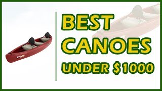 10 Best Canoes Under 1000 Reviews [upl. by Larochelle]