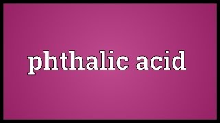 Phthalic acid Meaning [upl. by Fillander159]