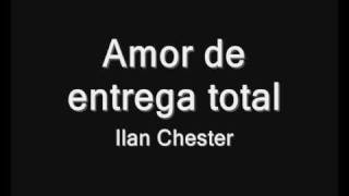 Ilan Chester  Amor de Entrega Total [upl. by Ramaj563]