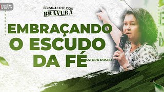 EMBRAÇANDO O ESCUDO DA FÉ  PRA ROSELI  SEMANA LUTE COM BRAVURA  SEGUNDA  FEIRA [upl. by Aneliram526]