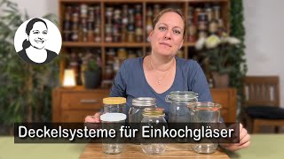 Einmachgläser TwistOff Mason Jar Weck und Bügelgläser Vor und Nachteile der Systeme [upl. by Giefer]