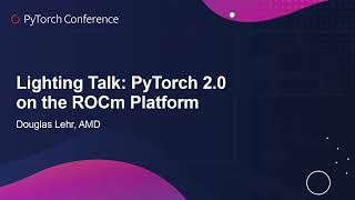 Lightning Talk PyTorch 20 on the ROCm Platform  Douglas Lehr AMD [upl. by Ultun]