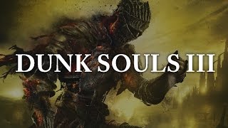 Dunk Souls III [upl. by Adela]