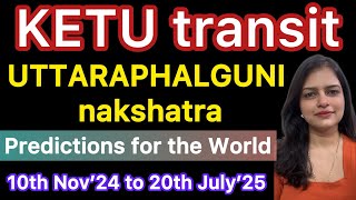 Ketu transit in Uttaraphalguni Nakshatra  Global Impact 10th Nov’24  20th Jul’25 astrology [upl. by Anelliw25]