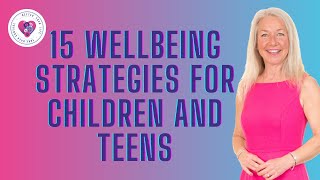 15 Wellbeing Strategies for Children and Teen that also work for adults too [upl. by Oisacin]