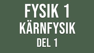 Fysik 1  Kärnfysik del 1 av 3 [upl. by Aikenat]