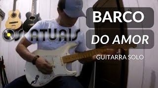 Barco do Amor Os Atuais solo de guitarra [upl. by Asillam]