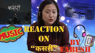 quotकसरी quot quotKasariquot by Yabesh Thapa Reaction Video wow🤩 [upl. by Oibesue]