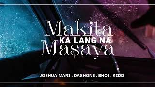 Makita Ka Lang Na Masaya  Joshua Mari DashOne Bhoj amp Kidd  Audio [upl. by Aleras]