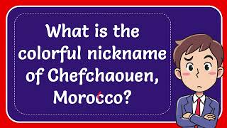 What is the colorful nickname of Chefchaouen Morocco [upl. by Dauf]