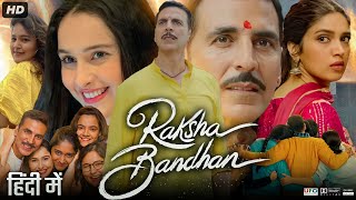 Raksha Bandhan Full Movie  Akshay Kumar  Bhumi Pednekar  Sadia Khateeb  Review amp Facts HD [upl. by Peg]