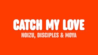 Noizu Disciples amp MOYA  Catch My Love Lyrics [upl. by Illom]