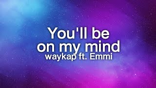 waykap  Youll Be On My Mind ftEmmi Lyrics [upl. by Rebmaed106]