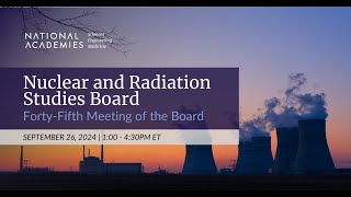 Nuclear and Radiation Studies Board FortyFifth Meeting of the Board [upl. by Sorazal]