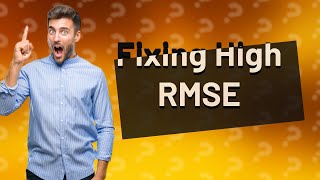 How do you fix high RMSE [upl. by Addiel380]