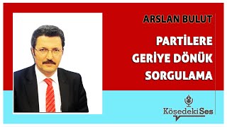 ARSLAN BULUT  PARTİLERE GERİYE DÖNÜK SORGULAMAquot  Köşe Yazısı Dinle [upl. by Atteynot758]