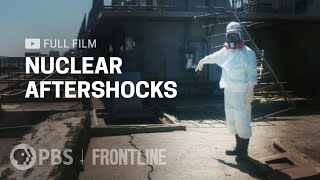 Nuclear Aftershocks full documentary  FRONTLINE [upl. by Inaliel]