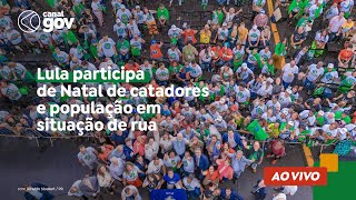 🔴 Lula participa de Natal de catadores e população em situação de rua [upl. by Ellimaj]