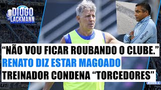 quotNÃO VOU FICAR ROUBANDO O CLUBEquot RENATO ESTÁ MAGOADO COM A TORCIDA TREINADOR CONDENA quotTORCEDORESquot [upl. by Flannery]