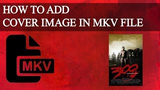 Add Cover Image in MKV File  2018 [upl. by Jehias]