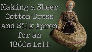 Sheer Dress for an 1860s Porcelain Doll  Dressing Historic Dolly [upl. by Nospmis895]