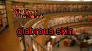 What does glabrous skin mean [upl. by Nostaw151]